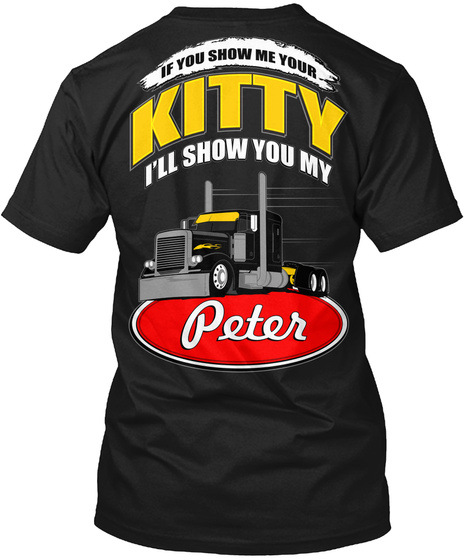 If You Show Me Your Kitty I'll Show You My Peter Black T-Shirt Back