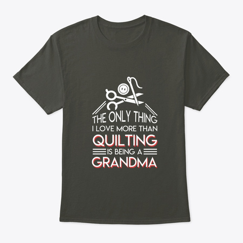 I Love More Quilting Is Being Grandma Smoke Gray Camiseta Front