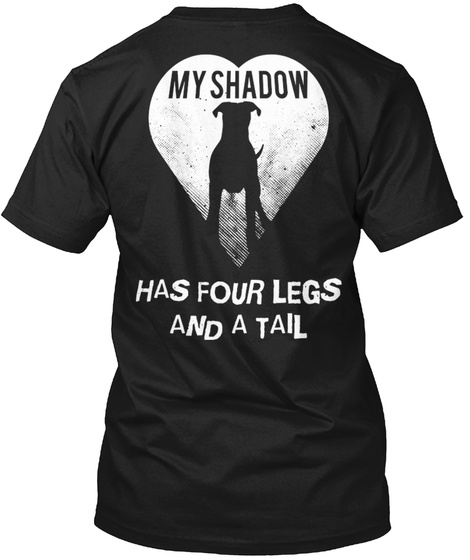 My Shadow Has Four Legs And A Tail  Black T-Shirt Back