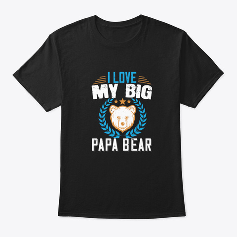 I Love My Big Papa Bear Black Camiseta Front