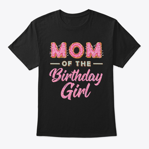 Cute Donut Mom Birthday Girl Sweet Famil Black T-Shirt Front