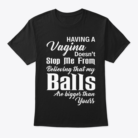 Funny T Shirts For Woman   Having Vagina Black T-Shirt Front