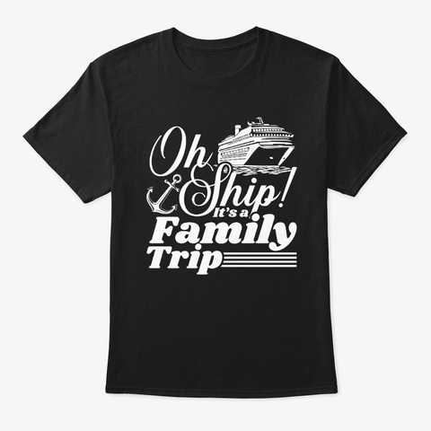 Family Holiday Cruise Family Boat Trip Black T-Shirt Front