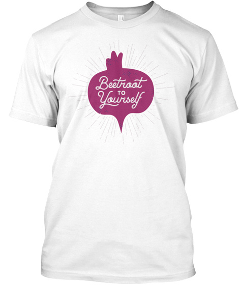 Beetroot To Yourself White T-Shirt Front