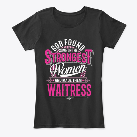 Strongest Women Become Waitress Black T-Shirt Front