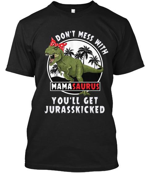 Dont Mess With Mamasaurus