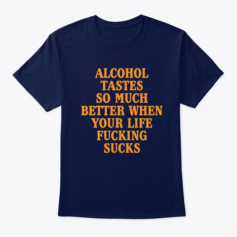 Alcohol Tastes So Much Better When Your  Navy T-Shirt Front
