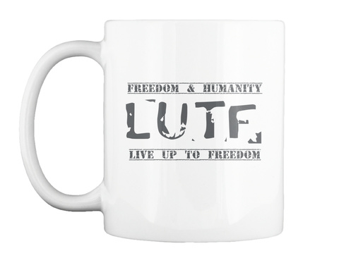 Freedom And Humanity Live Up To Freedom L U T F White T-Shirt Front