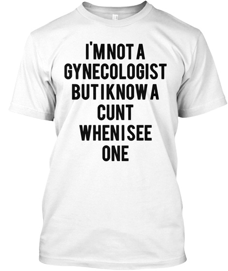 I'm Not A Gynecologist But22 Shirt White T-Shirt Front