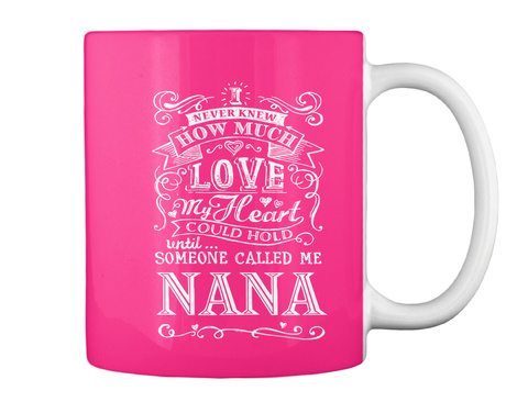 Never Knew How Much Love My Heart Could Hold Until... Someone Called Me Nana Hot Pink T-Shirt Back