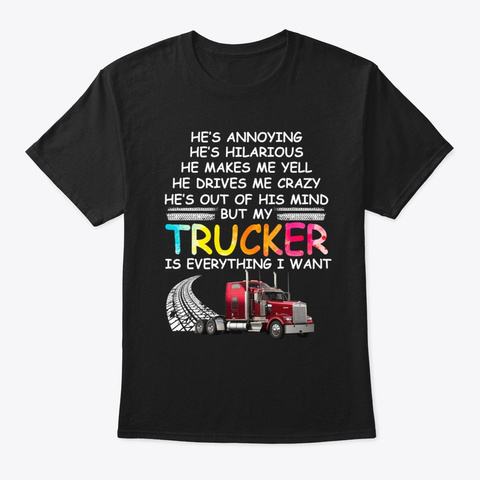 Trucker's Wife He Drives Me Crazy My Black T-Shirt Front