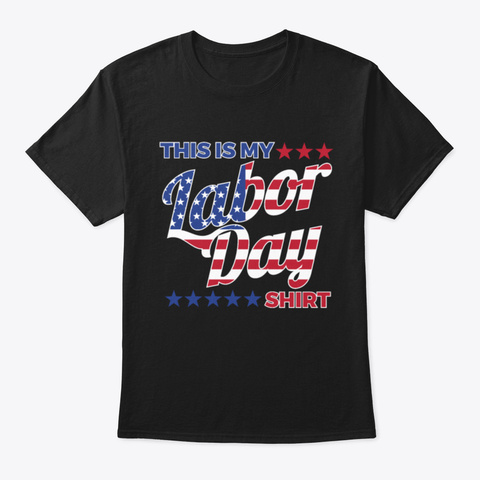 This Is My Labor Day Holiday Gift Black T-Shirt Front