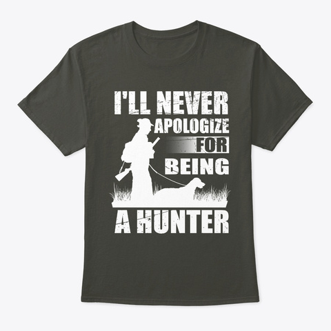I'll Never Apologize   Hunting T Shirt Smoke Gray T-Shirt Front