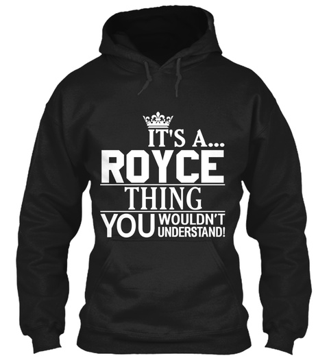 It's A... Royce Thing You Wouldn't Understand Black T-Shirt Front