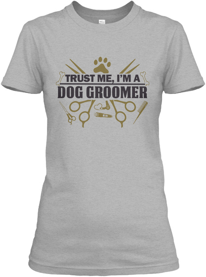 Trust Me, I'm A Dog Groomer Sport Grey T-Shirt Front