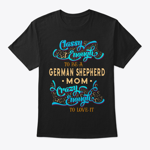 Classy German Shepherd Mom Tee Black T-Shirt Front