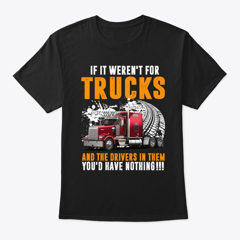 Funny If It Weren't For Trucks And The  Black áo T-Shirt Front