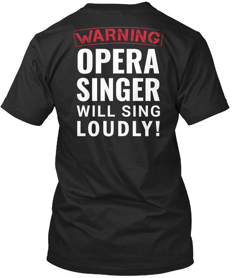 Warning Opera Singer Will Sing Loudly Black T-Shirt Back