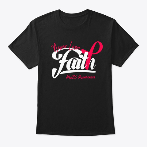 Never Lose Faith Als Awareness Warrior F Black T-Shirt Front
