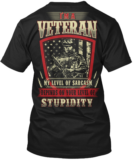 I'm A Veteran My Level Of Sarcasm Depends On Your Level Of Stupidity Black T-Shirt Back