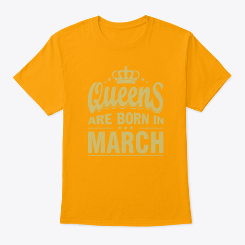 Queens Are Born In March T Shirts Gold Camiseta Front