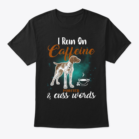 Pointer I Run On Caffeine Dog Black T-Shirt Front
