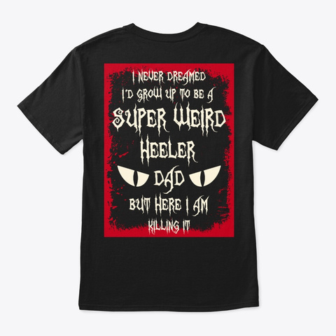 Super Weird Heeler Dad Shirt Black T-Shirt Back