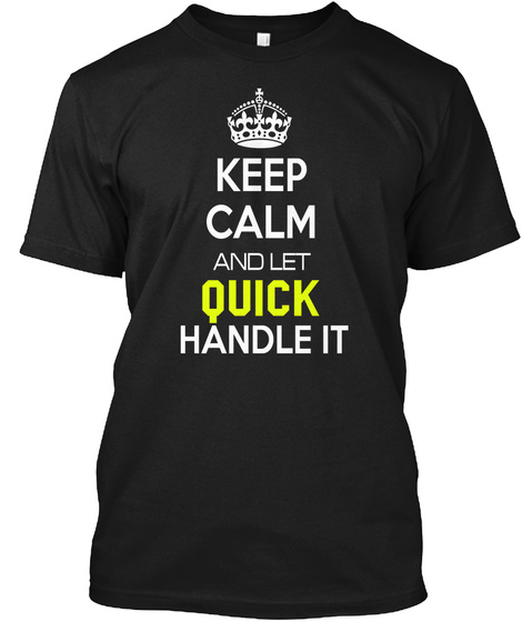 Keep Calm And Let Quick Handle It Black T-Shirt Front