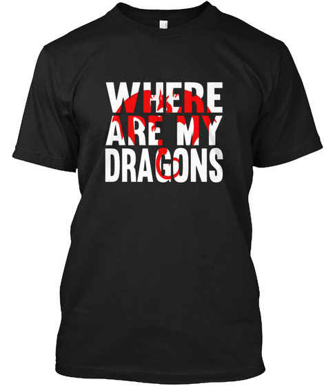 Where Are My Dragons Black T-Shirt Front