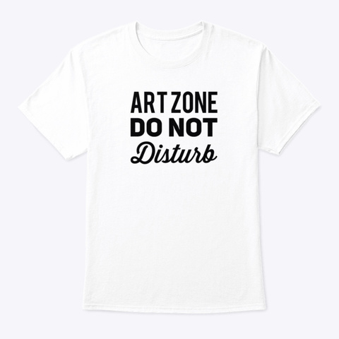Art Zone Do Not Disturb White T-Shirt Front