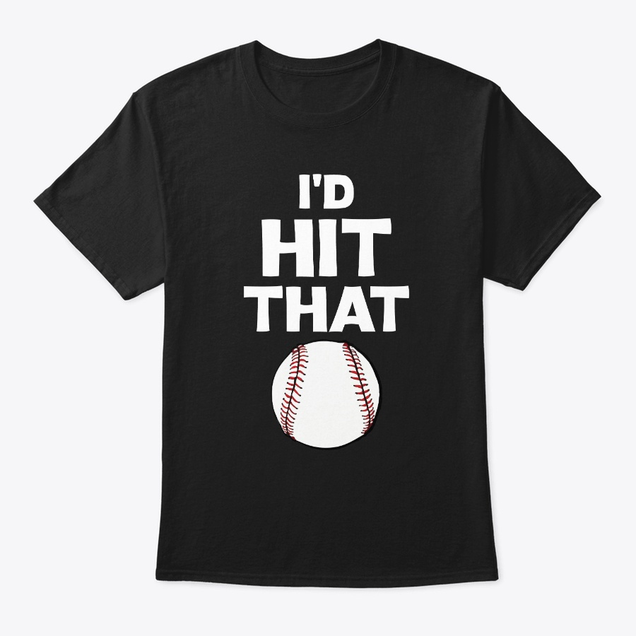Id Hit That Funny Baseball For Fans Unisex Tshirt