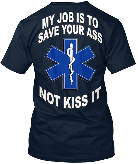 My Job Is To Save Your Ass Not Kiss It New Navy T-Shirt Back