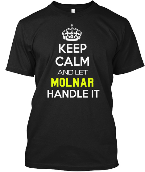 Keep Calm And Let Molnar Handle It Black T-Shirt Front