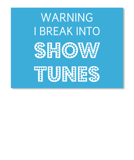 Warning I Break Into Show Tunes Lt Blue T-Shirt Front