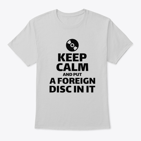 Keep Calm and Put a Foreign Disc In It Unisex Tshirt