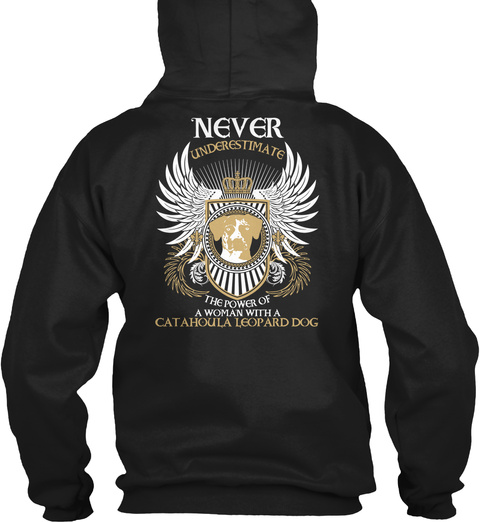 Never Underestimate The Power Of A Woman With A Catahoula Leopard Dog Black T-Shirt Back