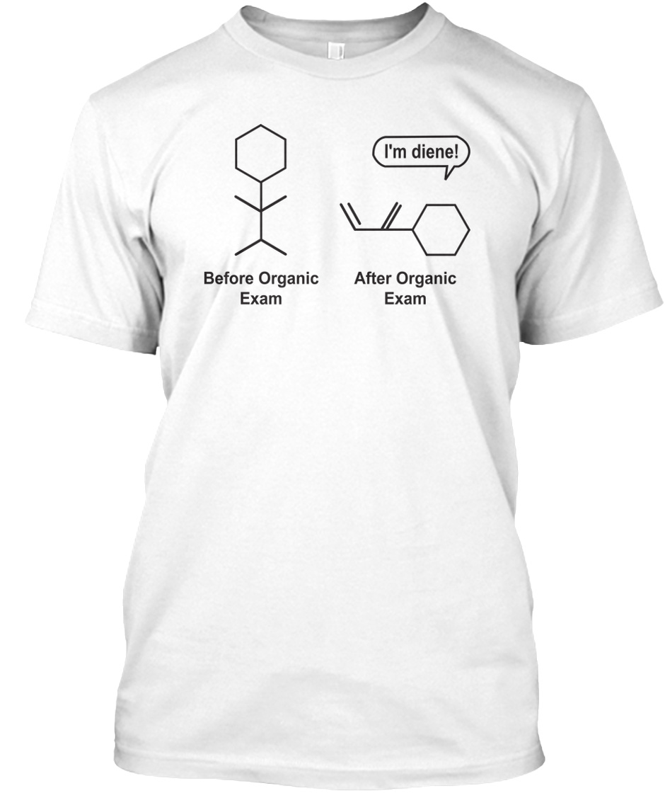 Funny Chemistry Shirts - i'm diene! before organic exam after organic exam  Products