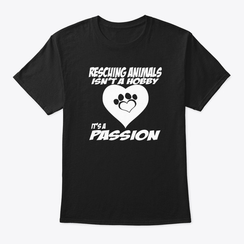Rescuing Animals Isn't A Hobby It's Black T-Shirt Front