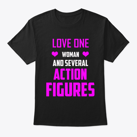 Love One Woman And Several Action Figure Black T-Shirt Front