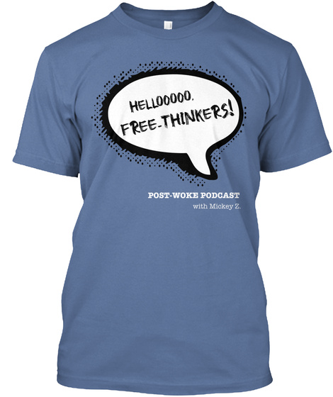 Helloo000,
Free Thinkers!
With Mickey Z.
 Denim Blue T-Shirt Front