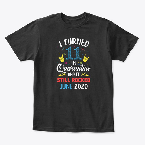 I Turned 11 In Quarantine Rocked June Black T-Shirt Front