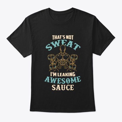 I'm Leaking Awesome Sauce Black T-Shirt Front