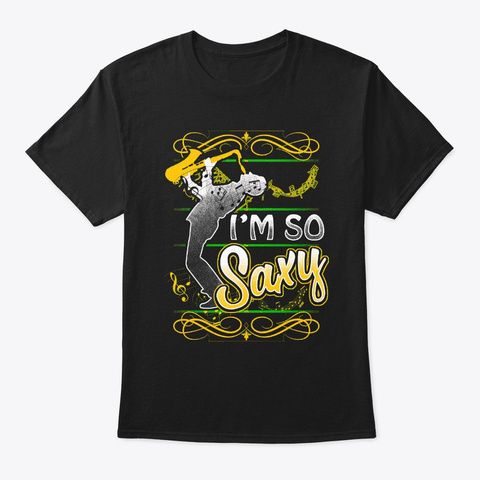 I'm So Saxy   Saxophone Music Black T-Shirt Front