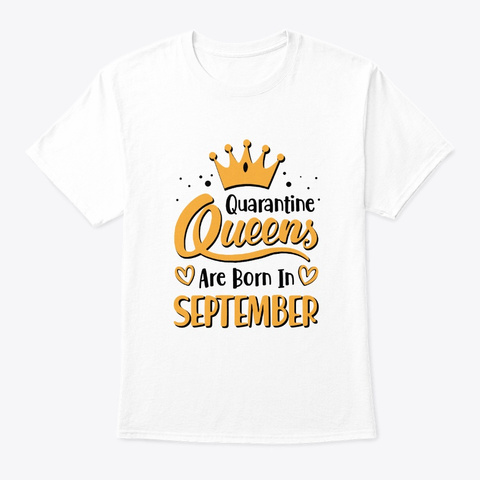 Quarantine Queens Are Born In September White T-Shirt Front