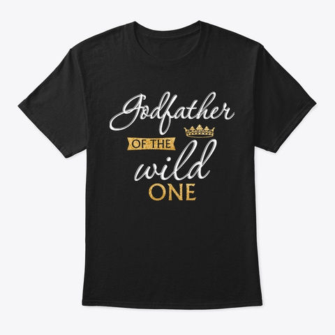 Godfather Of The Wild One 1st Birthday G Black T-Shirt Front