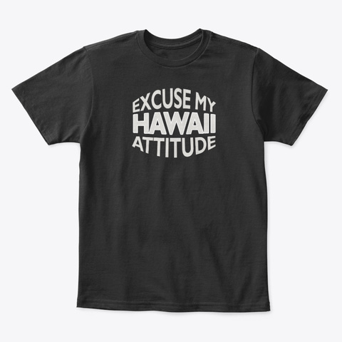 Excuse My Hawaii Attitude Funny State Black T-Shirt Front
