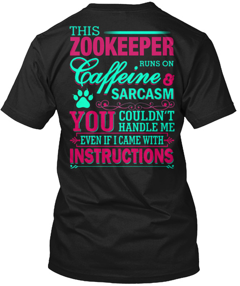 This Zookeeper Runs On Caffeine Sarcasm You Couldn't Handle Me Even If I Came With Instructions Black T-Shirt Back
