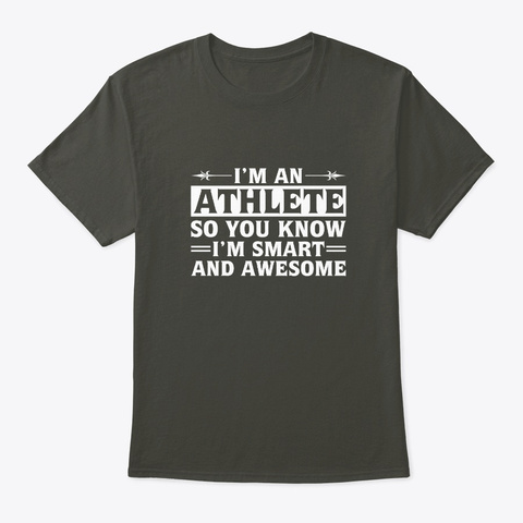 Im Athlete So You Know Im Smart Awesome Smoke Gray T-Shirt Front