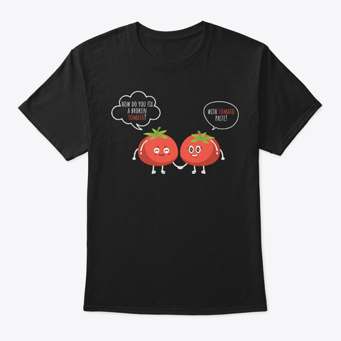 Tomato Shirt Fix A Broken Tomato Funny Black T-Shirt Front