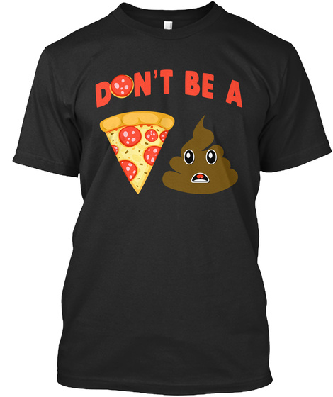 Don T Be A Pizza Of Shit Poop Don T Be A Products From Lkrseller